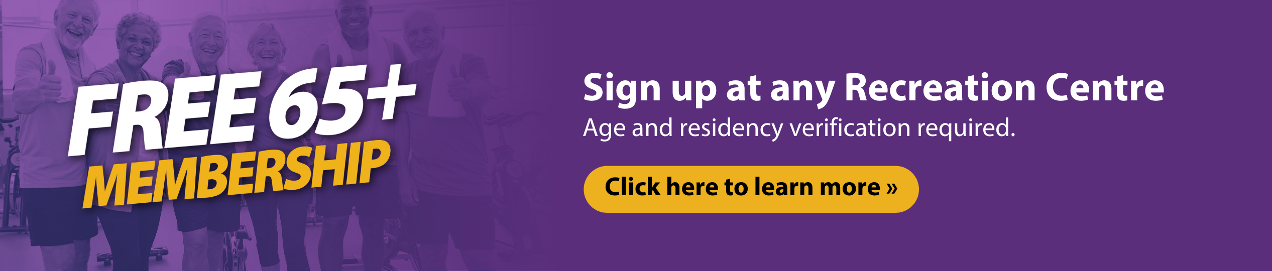 A purple promotional banner featuring a group of smiling seniors at a gym. Large white and yellow text reads 'FREE 65+ MEMBERSHIP' on the left. On the right, it says 'Sign up at any Recreation Centre' with a note that age and residency verification are required, followed by a yellow button that says 'Click here to learn more'.