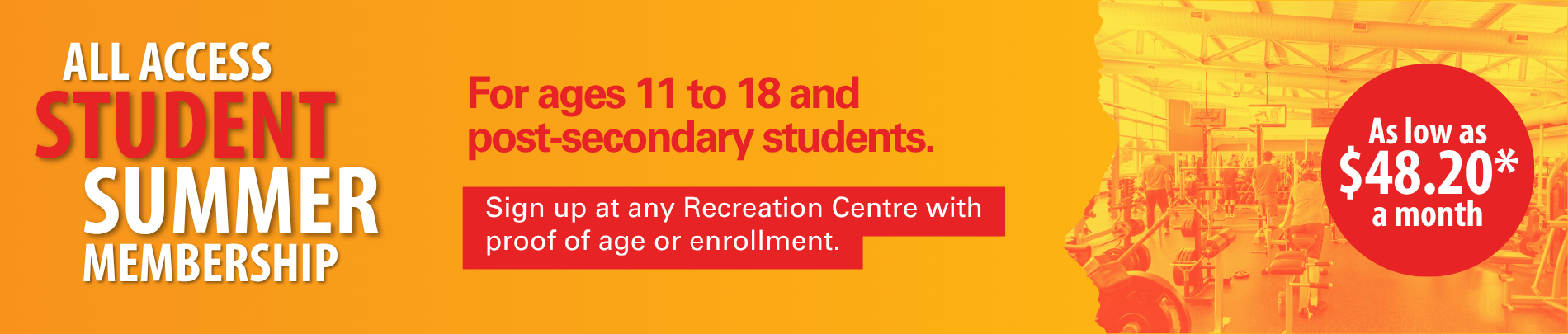 Promotional banner for the All Access Student Summer Membership, available for ages 11 to 18 and post-secondary students. Text highlights sign-up at any recreation centre with proof of age or enrollment and pricing as low as $48.20 per month. Background shows a recreation centre gym in warm orange and yellow tones.