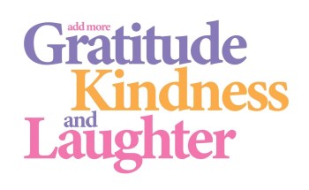 Gratitude Kindness Laughter